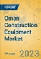 Oman Construction Equipment Market - Strategic Assessment & Forecast 2023-2029 - Product Image