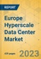 Europe Hyperscale Data Center Market - Industry Outlook & Forecast 2023-2028 - Product Image