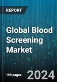 Global Blood Screening Market by Product & Service (Instruments, Outright Purchase, Reagents & Kits), Technology (ELISA, NAT, NGS), End-User - Forecast 2024-2030- Product Image