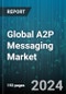 Global A2P Messaging Market by Component (A2P Service, Platform), Traffic (Multi-country, National), Deployment Mode, Application, Vertical - Forecast 2024-2030 - Product Thumbnail Image