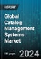 Global Catalog Management Systems Market by Type (Product Catalogs, Service Catalogs), Component (Services, Solutions), Organization Size, Deployment Type, Verticals - Forecast 2024-2030 - Product Thumbnail Image