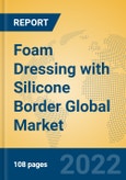 Foam Dressing with Silicone Border Global Market Insights 2022, Analysis and Forecast to 2027, by Manufacturers, Regions, Technology- Product Image