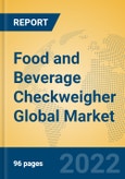 Food and Beverage Checkweigher Global Market Insights 2022, Analysis and Forecast to 2027, by Manufacturers, Regions, Technology, Product Type- Product Image