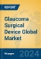 Glaucoma Surgical Device Global Market Insights 2024, Analysis and Forecast to 2029, by Manufacturers, Regions, Technology, Product Type - Product Thumbnail Image