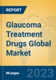 Glaucoma Treatment Drugs Global Market Insights 2023, Analysis and Forecast to 2028, by Manufacturers, Regions, Technology, Application, Product Type- Product Image