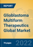 Glioblastoma Multiform Therapeutics Global Market Insights 2022, Analysis and Forecast to 2027, by Manufacturers, Regions, Technology, Application, Product Type- Product Image