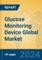 Glucose Monitoring Device Global Market Insights 2024, Analysis and Forecast to 2029, by Manufacturers, Regions, Technology, Application, and Product Type - Product Image