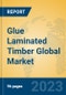 Glue Laminated Timber Global Market Insights 2023, Analysis and Forecast to 2028, by Manufacturers, Regions, Technology, Application, Product Type - Product Image