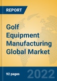 Golf Equipment Manufacturing Global Market Insights 2022, Analysis and Forecast to 2027, by Manufacturers, Regions, Technology, Application, Product Type- Product Image