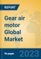 Gear air motor Global Market Insights 2023, Analysis and Forecast to 2028, by Manufacturers, Regions, Technology, Application, Product Type - Product Thumbnail Image
