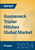 Gooseneck Trailer Hitches Global Market Insights 2024, Analysis and Forecast to 2029, by Manufacturers, Regions, Technology, Application, Product Type- Product Image