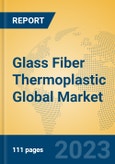 Glass Fiber Thermoplastic Global Market Insights 2023, Analysis and Forecast to 2028, by Manufacturers, Regions, Technology, Application, Product Type- Product Image