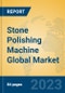 Stone Polishing Machine Global Market Insights 2023, Analysis and Forecast to 2028, by Manufacturers, Regions, Technology, Application, Product Type - Product Thumbnail Image