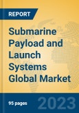 Submarine Payload and Launch Systems Global Market Insights 2023, Analysis and Forecast to 2028, by Manufacturers, Regions, Technology, Application, Product Type- Product Image