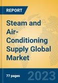 Steam and Air-Conditioning Supply Global Market Insights 2023, Analysis and Forecast to 2028, by Market Participants, Regions, Technology, Application, Product Type- Product Image