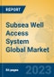 Subsea Well Access System Global Market Insights 2023, Analysis and Forecast to 2028, by Manufacturers, Regions, Technology, Application, Product Type - Product Image