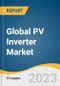 Global PV Inverter Market Size, Share & Trends Analysis Report by Product (String PV Inverter, Central PV Inverter), End-use (Commercial & Industrial, Utilities), Region, and Segment Forecasts, 2024-2030 - Product Image
