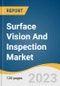 Surface Vision And Inspection Market Size, Share & Trends Analysis Report By Components (Hardware, Software), By Application (Food & Beverages, Automotive, Smart Phones & Tablets), By Region, And Segment Forecasts, 2023 - 2030 - Product Thumbnail Image