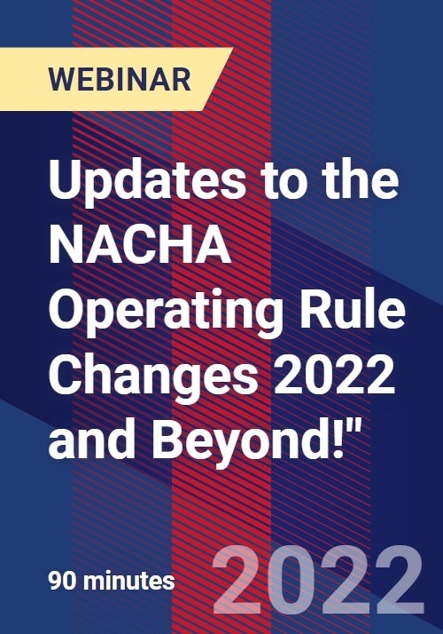 Updates to the NACHA Operating Rule Changes 2022 and Beyond!" Webinar