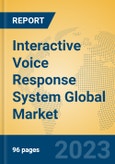 Interactive Voice Response System Global Market Insights 2023, Analysis and Forecast to 2028, by Market Participants, Regions, Technology, Application, Product Type- Product Image