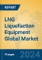 LNG Liquefaction Equipment Global Market Insights 2024, Analysis and Forecast to 2029, by Manufacturers, Regions, Technology, Application - Product Image