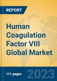 Human Coagulation Factor VIII Global Market Insights 2023, Analysis and Forecast to 2028, by Manufacturers, Regions, Technology, Application, Product Type- Product Image