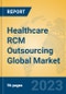 Healthcare RCM Outsourcing Global Market Insights 2023, Analysis and Forecast to 2028, by Market Participants, Regions, Technology, Application, Product Type - Product Image