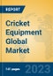 Cricket Equipment Global Market Insights 2023, Analysis and Forecast to 2028, by Manufacturers, Regions, Technology, Product Type - Product Image