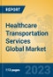 Healthcare Transportation Services Global Market Insights 2023, Analysis and Forecast to 2028, by Manufacturers, Regions, Technology, Application, Product Type - Product Image