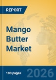 Mango Butter Market Insights, Analysis and Forecast 2026-2031- Product Image