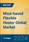 Mica-based Flexible Heater Global Market Insights 2024, Analysis and Forecast to 2029, by Manufacturers, Regions, Technology, Application - Product Image