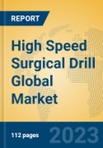 High Speed Surgical Drill Global Market Insights 2023, Analysis and Forecast to 2028, by Manufacturers, Regions, Technology, Application, Product Type- Product Image