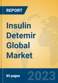 Insulin Detemir Global Market Insights 2023, Analysis and Forecast to 2028, by Manufacturers, Regions, Technology, Application, Product Type- Product Image