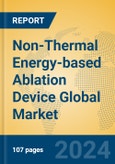 Non-Thermal Energy-based Ablation Device Global Market Insights 2024, Analysis and Forecast to 2029, by Manufacturers, Regions, Technology, Application- Product Image