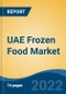 UAE Frozen Food Market, By Category (Ready-to-eat, Ready-to-cook, Ready-to-drink), By Product Type, By Freezing Techniques, By Distribution Channel, By Region, Competition Forecast & Opportunities, 2017-2027 - Product Thumbnail Image
