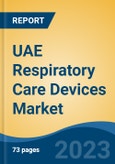 UAE Respiratory Care Devices Market By Product Type (Therapeutic Devices, Monitoring Devices, Diagnostic Devices, Consumables & Accessories), By Indication, By End User, By Region, Competition Forecast & Opportunities, 2027- Product Image