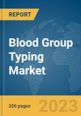 Blood Group Typing Market Global Market Report 2024- Product Image