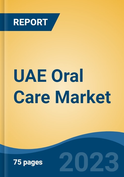 UAE Oral Care Market By Type (Toothpaste, Toothbrush, Mouthwashes