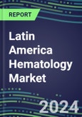 Latin America Hematology Market Shares in 20 Countries - Competitive Analysis of Leading and Emerging Market Players- Product Image