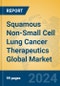 Squamous Non-Small Cell Lung Cancer Therapeutics Global Market Insights 2024, Analysis and Forecast to 2029, by Manufacturers, Regions, Technology, Application - Product Image