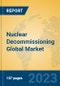 Nuclear Decommissioning Global Market Insights 2023, Analysis and Forecast to 2028, by Manufacturers, Regions, Technology, Application, Product Type - Product Image