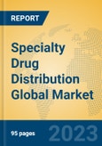 Specialty Drug Distribution Global Market Insights 2023, Analysis and Forecast to 2028, by Manufacturers, Regions, Technology, Application, Product Type- Product Image