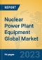 Nuclear Power Plant Equipment Global Market Insights 2023, Analysis and Forecast to 2028, by Manufacturers, Regions, Technology, Application, Product Type - Product Image