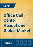 Office Call Center Headphone Global Market Insights 2023, Analysis and Forecast to 2028, by Manufacturers, Regions, Technology, Application, Product Type- Product Image
