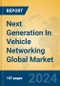 Next Generation In Vehicle Networking Global Market Insights 2024, Analysis and Forecast to 2029, by Manufacturers, Regions, Technology, Application, Product Type - Product Image