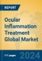 Ocular Inflammation Treatment Global Market Insights 2024, Analysis and Forecast to 2029, by Manufacturers, Regions, Technology, Application - Product Image