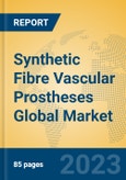 Synthetic Fibre Vascular Prostheses Global Market Insights 2023, Analysis and Forecast to 2028, by Manufacturers, Regions, Technology, Application, Product Type- Product Image