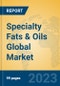 Specialty Fats & Oils Global Market Insights 2023, Analysis and Forecast to 2028, by Manufacturers, Regions, Technology, Product Type - Product Image