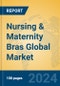 Nursing & Maternity Bras Global Market Insights 2024, Analysis and Forecast to 2029, by Manufacturers, Regions, Technology, Application, Product Type - Product Image