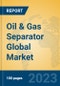 Oil & Gas Separator Global Market Insights 2023, Analysis and Forecast to 2028, by Manufacturers, Regions, Technology, Product Type - Product Image